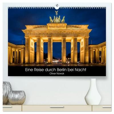 Eine Reise durch Berlin bei Nacht (hochwertiger Premium Wandkalender 2027 DIN A2 quer), Kunstdruck in Hochglanz