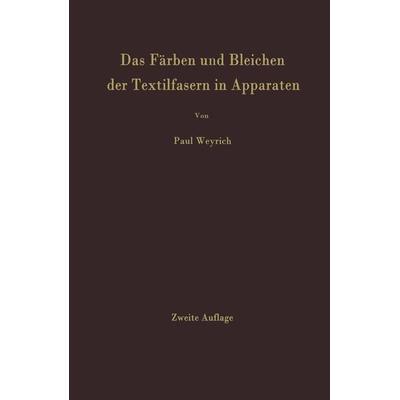 Das Färben und Bleichen der Textilfasern in Apparaten, Taschenbuch von Paul Weyrich, Springer Berlin, 978-3-642-92691-4