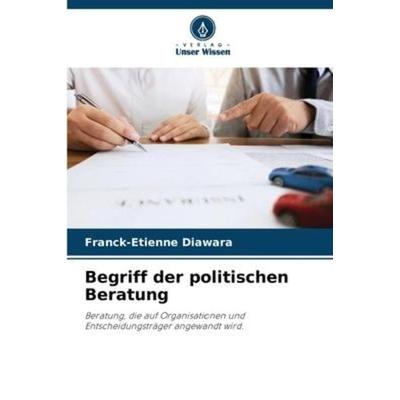 Begriff der politischen Beratung, Taschenbuch von Franck-Etienne Diawara, Verlag Unser Wissen, 978-620-6-05823-6