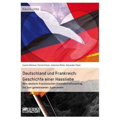 Deutschland und Frankreich: Geschichte einer Hassliebe, Taschenbuch von Florian Kreier,Alexander Stock,Johannes Müller,Carolin Behrens,