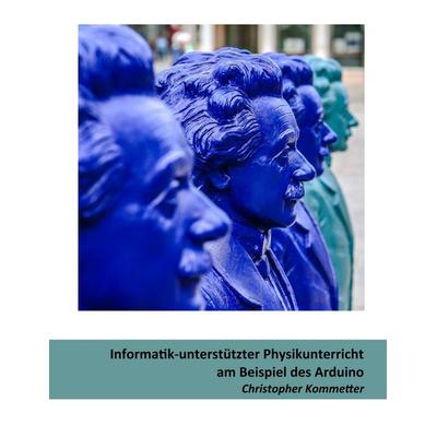 Informatik-unterstützter Physikunterricht am Beispiel des Arduino, Taschenbuch von Christopher Kommetter, BoD – Books on Demand, 978-3-7528-6977-4