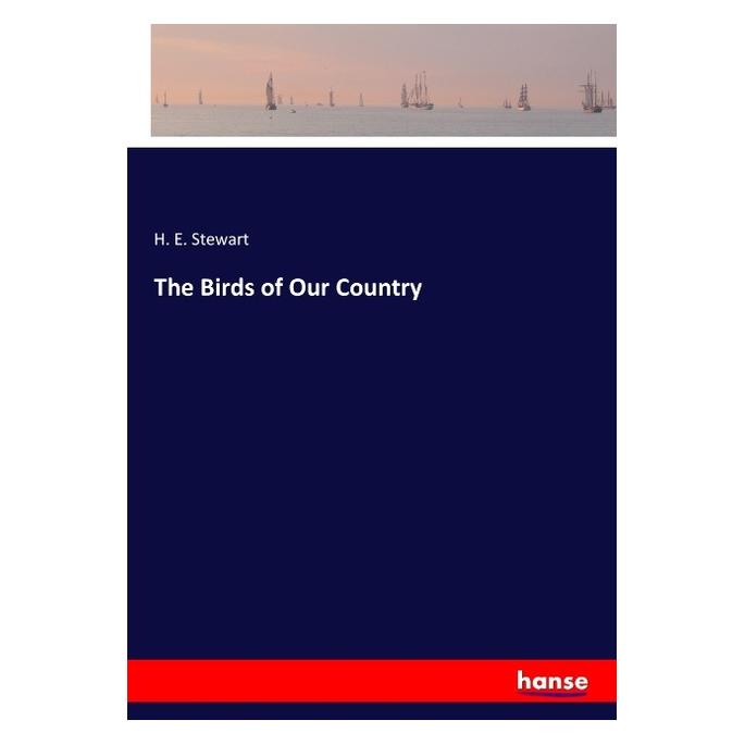 Hansebooks The Birds of Our Country (Englisch, Softcover, H E Stewart) (55968551)