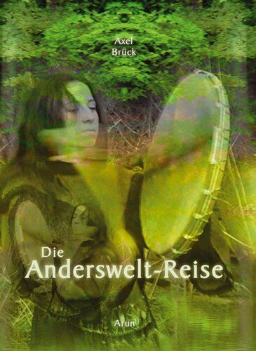 Axel Bruck - Die Andersweltreise: Praxisbuch Schamanische Reise - Preis vom 04.10.2026 03:51:26 h