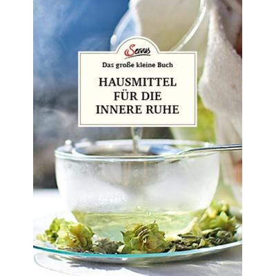 Das große kleine Buch: Hausmittel für die innere Ruhe, Gebundene Ausgabe von Karin Buchart, Servus, 978-3-7104-0372-9