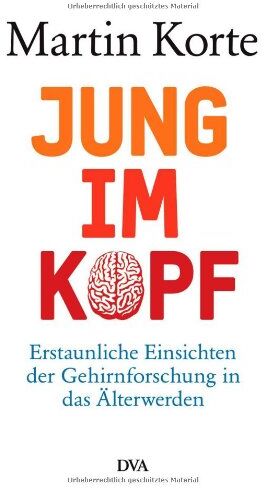 Martin Korte - Jung im Kopf: Erstaunliche Einsichten der Gehirnforschung in das Älterwerden - Preis vom 09.10.2026 07:28:09 h