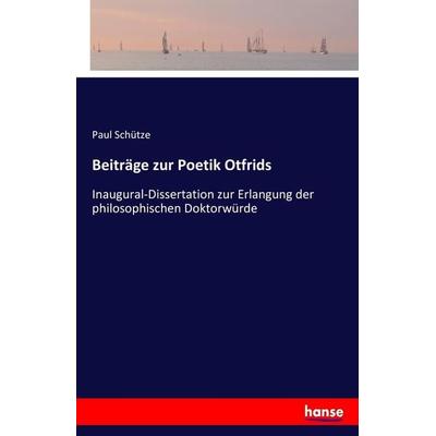 Beiträge zur Poetik Otfrids, Taschenbuch von Paul Schütze, Hansebooks, 978-3-7446-4870-7