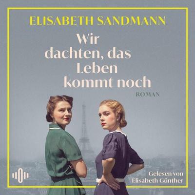 Wir dachten, das Leben kommt noch - Elisabeth Sandmann, Audio, 9783844943429