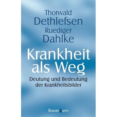 Krankheit als Weg, Gebundene Ausgabe von Thorwald Dethlefsen,Ruediger Dahlke, Bassermann, 978-3-8094-2377-5