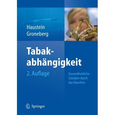 Tabakabhängigkeit, Gebundene Ausgabe von Knut-Olaf Haustein,David Groneberg, Springer Berlin, 978-3-540-73308-9