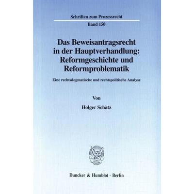 Das Beweisantragsrecht in der Hauptverhandlung: Reformgeschichte und Reformproblematik., Taschenbuch von Holger Schatz, Duncker & Humblot,