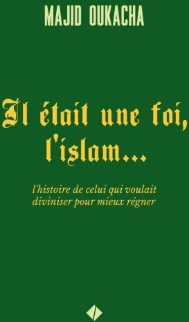 Majid Oukacha - Il était une foi, l'islam...: l'histoire de celui qui voulait diviniser pour mieux régner - Preis vom 17.10.2026 19:25:27 h