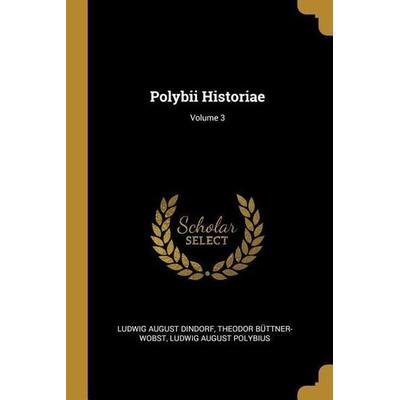 Polybii Historiae; Volume 3, Taschenbuch von Ludwig August Dindorf,Theodor Buttner-Wobst,Ludwig August Polybius, Creative Media Partners, LLC,