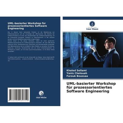 UML-basierter Workshop für prozessorientiertes Software Engineering, Taschenbuch von Khaled Sellami,Yanis Chelouah,Farouk Boussaa, Verlag Unser