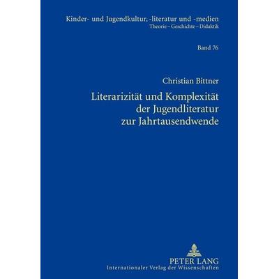 Literarizität und Komplexität der Jugendliteratur zur Jahrtausendwende, Gebundene Ausgabe von Christian Bittner, Peter Lang GmbH, Internationaler