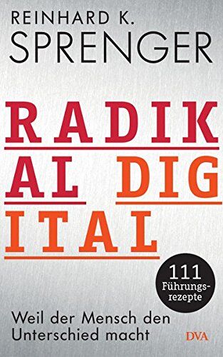 Sprenger, Reinhard K. - Radikal digital: Weil der Mensch den Unterschied macht - 111 Führungsrezepte - Preis vom 30.09.2026 22:30:23 h