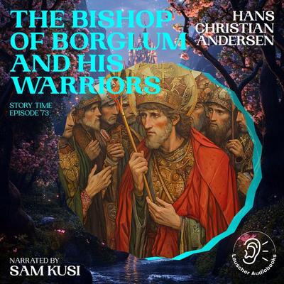 The Bishop of Borglum and His Warriors (Story Time, Episode 73) - Hans Christian Andersen, Audio, 9783711916761