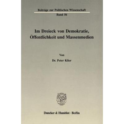 Im Dreieck von Demokratie, Öffentlichkeit und Massenmedien., Taschenbuch von Peter Klier, Duncker & Humblot, 978-3-428-06765-7