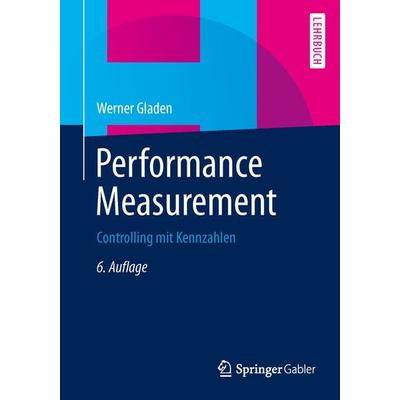Performance Measurement, Taschenbuch von Werner Gladen, Springer Fachmedien Wiesbaden GmbH, 978-3-658-05137-2