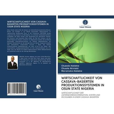Wirtschaftlichkeit von Cassava-Basierten Produktionssystemen in Osun State Nigeria, Taschenbuch von Oluwole Adeleke,Olusola Akinlabi,Moromoke Adeleke,