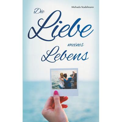 Die Liebe meines Lebens, Taschenbuch von Michaela Stadelmann, Twentysix Love, 978-3-7407-4668-1