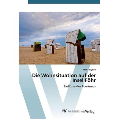 Die Wohnsituation auf der Insel Föhr, Taschenbuch von Maria Wyden, AV Akademikerverlag, 978-3-639-47086-4