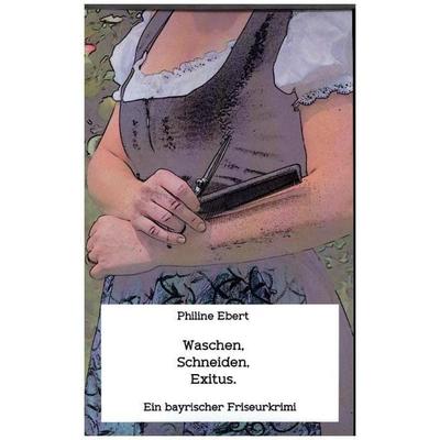 Waschen, Schneiden, Exitus., Taschenbuch von Philine Ebert, MBS, 978-94-6254-113-9