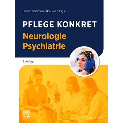 Pflege konkret Neurologie Psychiatrie, Taschenbuch von , Urban & Fischer in Elsevier, 978-3-437-25297-6