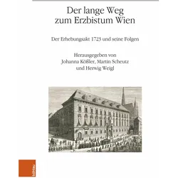 Der lange Weg zum Erzbistum Wien, Fachbücher von Martin Scheutz, Herwig Weigl, Johanna Kössler