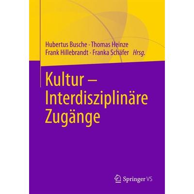 Kultur - Interdisziplinäre Zugänge, Gebundene Ausgabe von , Springer Fachmedien Wiesbaden GmbH, 978-3-658-21049-6