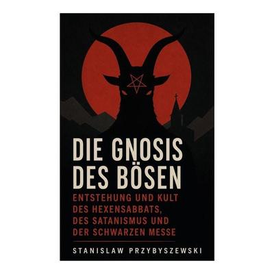 Die Gnosis des Bösen - Entstehung und Kult des Hexensabbats, des Satanismus und der Schwarzen Messe, Taschenbuch von Stanislaw Przybyszewski,