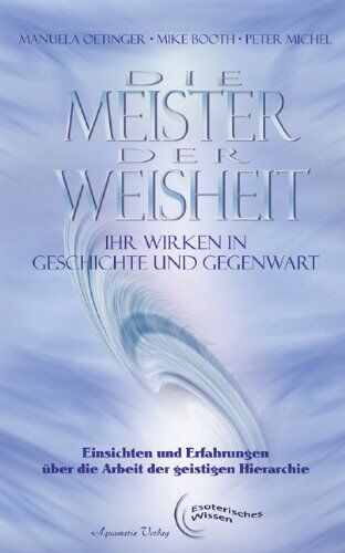Manuela Oetinger - Die Meister der Weisheit. Ihr Wirken in Geschichte und Gegenwart: Einsichten und Erfahrungen über die Arbeit der geistigen Hierarchie - Preis vom 02.10.2026 23:42:20 h