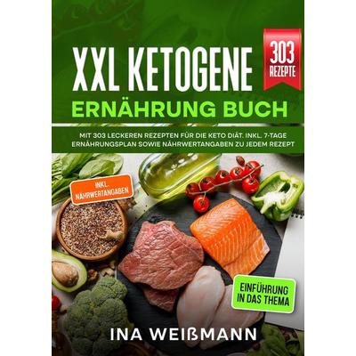XXL Ketogene Ernährung Buch, Gebundene Ausgabe von Ina Weissmann, Tredition, 978-3-384-01544-0