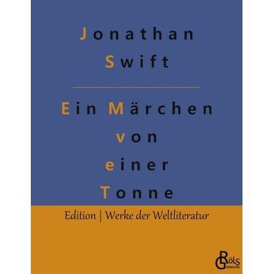 Ein Märchen von einer Tonne, Taschenbuch von Swift Jonathan, Gröls Verlag, 978-3-9882833-3-7