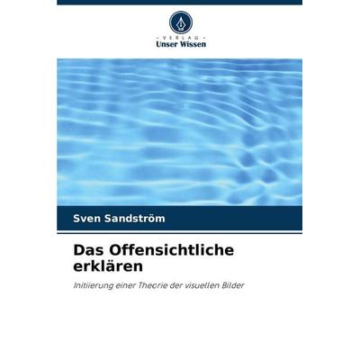 Das Offensichtliche erklären, Taschenbuch von Sven Sandström, Verlag Unser Wissen, 978-620-7-40691-3