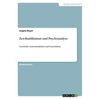Zen-Buddhismus und Psychoanalyse, Taschenbuch von Angela Beyer, GRIN, 978-3-640-49925-0