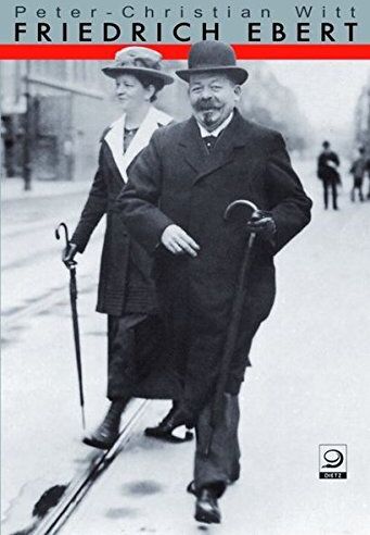 Witt, Peter Ch - Friedrich Ebert: Parteiführer, Reichskanzler, Volksbeauftragter, Reichspräsident - Preis vom 10.10.2026 11:48:34 h