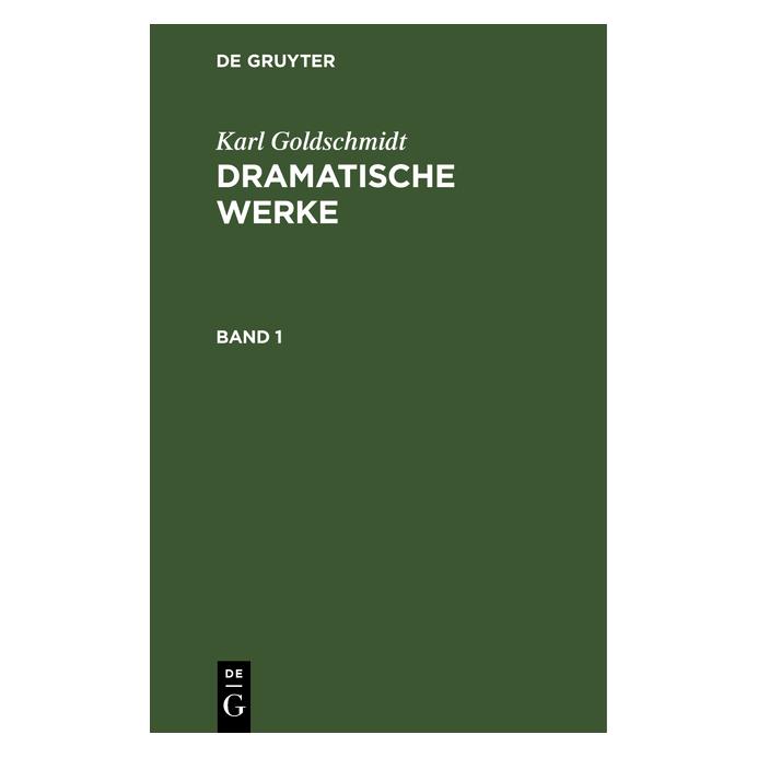 De Gruyter Goldschmidt:Karl Goldschmidt: Dramatisc (Deutsch, Hardcover, Carl Goldschmidt) (67771341)