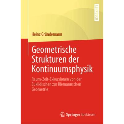 Geometrische Strukturen der Kontinuumsphysik, Gebundene Ausgabe von Heinz Gründemann, Springer Berlin, 978-3-662-64072-2