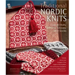 Traditional Nordic Knits: Over 40 Hats, Mittens, Gloves, and Socks, Ratgeber von Johanna Wallin