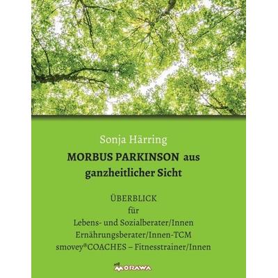 MORBUS PARKINSON aus ganzheitlicher Sicht, Taschenbuch von Sonja Härring, Buchschmiede, 978-3-99093-719-8