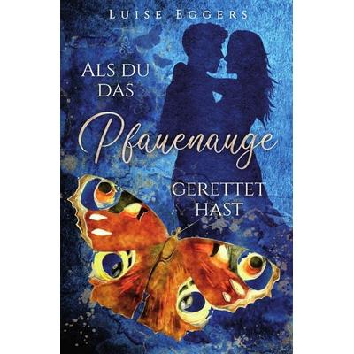 Als du das Pfauenauge gerettet hast, Taschenbuch von Luise Eggers, Epubli, 978-3-7549-5989-3