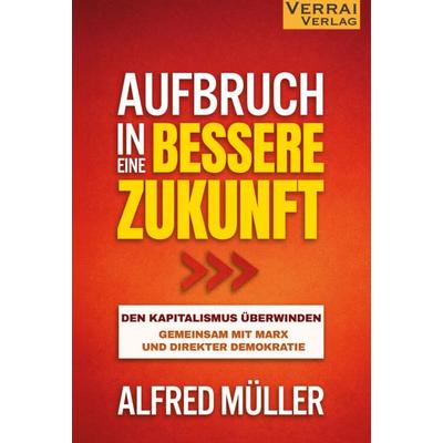 Aufbruch in eine bessere Zukunft -, Taschenbuch von Alfred Müller, Verrai-Verlag, 978-3-910919-54-9