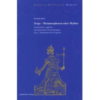 Troja - Metamorphosen eines Mythos, Gebundene Ausgabe von Kordula Wolf, De Gruyter, 978-3-05-004580-1