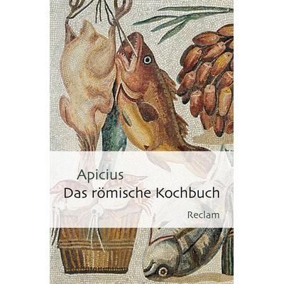 Das römische Kochbuch, Taschenbuch von Apicius, Reclam, Philipp, 978-3-15-019383-9