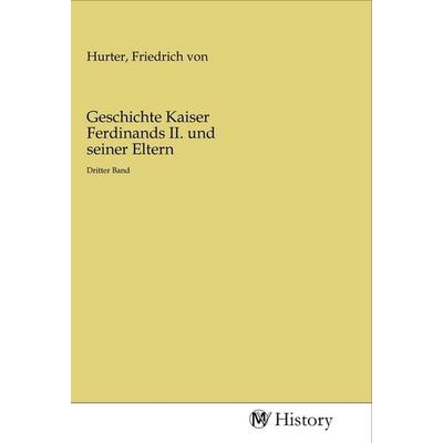 Geschichte Kaiser Ferdinands II. und seiner Eltern, Taschenbuch von , MV-History, 978-3-96872-793-6
