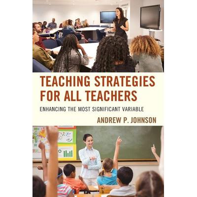 Teaching Strategies for All Teachers, Taschenbuch von Andrew P. Johnson, Rowman & Littlefield, 978-1-4758-3467-3