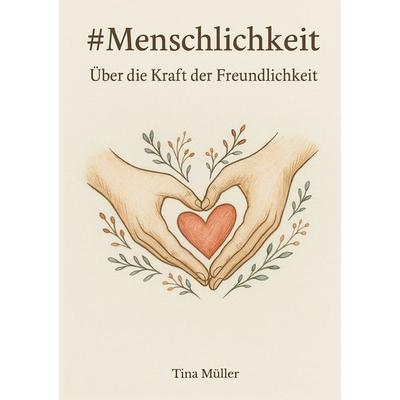 & Menschlichkeit, Taschenbuch von Tina Müller, BoD – Books on Demand, 978-3-8192-7868-6