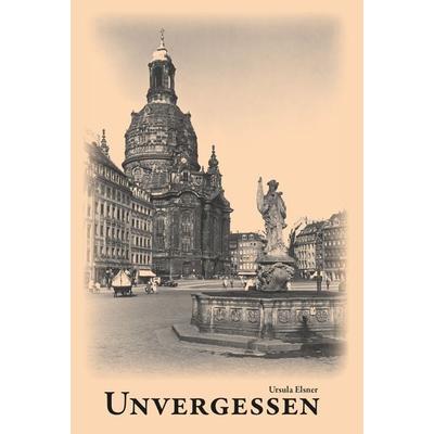 Unvergessen, Gebundene Ausgabe von Ursula Elsner, Utzverlag GmbH, 978-3-8316-1654-1