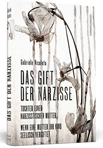 Gabriele Nicoleta - Das Gift der Narzisse: Tochter einer narzisstischen Mutter: Wenn eine Mutter ihr Kind seelisch vergiftet - Preis vom 02.10.2026 23:42:20 h