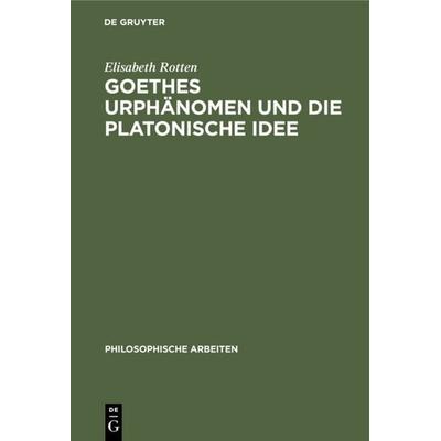 Goethes Urphänomen und die platonische Idee, Gebundene Ausgabe von Elisabeth Rotten, De Gruyter, 978-3-11-118497-5